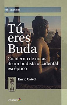 portada Tú Eres Buda: Cuaderno de Notas de un Budista Occidental Escéptico (Con-Vivencias)