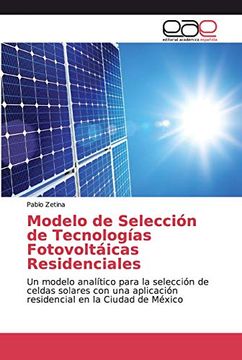 portada Modelo de Selección de Tecnologías Fotovoltáicas Residenciales: Un Modelo Analítico Para la Selección de Celdas Solares con una Aplicación Residencial en la Ciudad de México