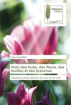 portada Voici des fruits, des fleurs, des feuilles et des branches: Quelques petits poèmes en vers et en vert (French Edition)