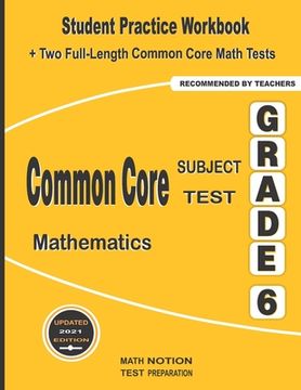 portada Common Core Subject Test Mathematics Grade 6: Student Practice Workbook + Two Full-Length Common Core Math Tests