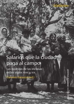 portada Salarios que la Ciudad Paga al Campo: Las Nodrizas de las Inclusas en los Siglos Xviii y xix (in Spanish)