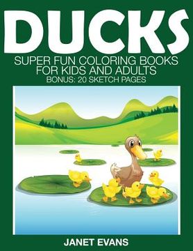 portada Ducks: Super Fun Coloring Books for Kids and Adults (Bonus: 20 Sketch Pages) (en Inglés)