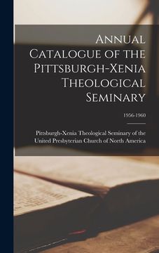 portada Annual Catalogue of the Pittsburgh-Xenia Theological Seminary; 1956-1960 (in English)