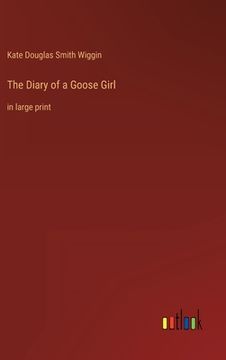 portada The Diary of a Goose Girl: in large print (en Inglés)