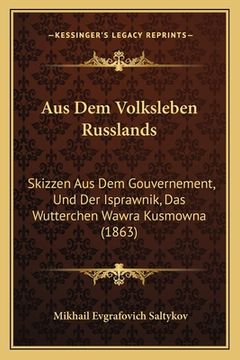 portada Aus Dem Volksleben Russlands: Skizzen Aus Dem Gouvernement, Und Der Isprawnik, Das Wutterchen Wawra Kusmowna (1863) (en Alemán)