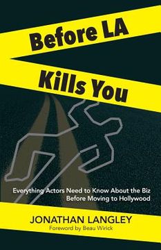portada Before LA Kills You: Everything Actors Need to Know About the Biz Before Moving to Hollywood