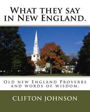 portada What they say in New England.: Old new England Proverbs and words of wisdom. (in English)