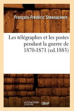 portada Les Télégraphes Et Les Postes Pendant La Guerre de 1870-1871 (Ed.1883) (en Francés)