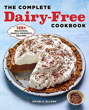 portada The Complete Dairy Free Cookbook: 125+ Delicious, Family-Friendly Recipes (in English)