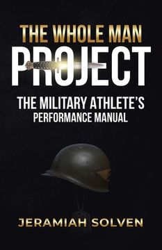 portada The Whole Man Project: The Military Athlete's Performance Manual (en Inglés)