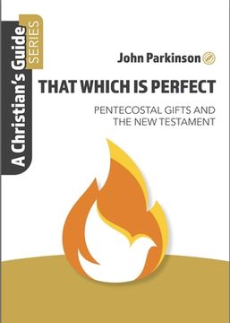 portada That Which Is Perfect: Pentecostal Gifts and the New Testament