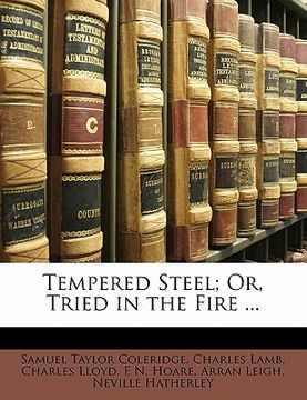 portada tempered steel; or, tried in the fire ... (in English)