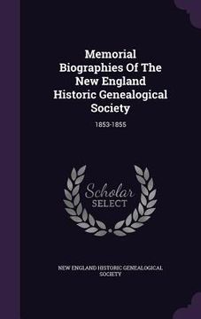 portada Memorial Biographies Of The New England Historic Genealogical Society: 1853-1855 (in English)