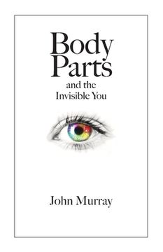 portada Body Parts and the Invisible You (in English)