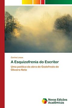 portada A Esquizofrenia do Escritor: Uma Poética da Obra de Godofredo de Oliveira Neto (en Portugués)
