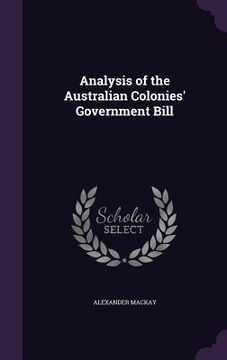 portada Analysis of the Australian Colonies' Government Bill (en Inglés)