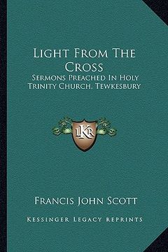 portada light from the cross: sermons preached in holy trinity church, tewkesbury