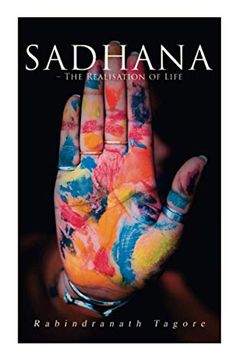 portada Sadhana - the Realisation of Life: Essays on Religion and the Ancient Spirit of India 