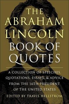 portada The Abraham Lincoln Book of Quotes: A Collection of Speeches, Quotations, Essays and Advice From the Sixteenth President of the United States (en Inglés)