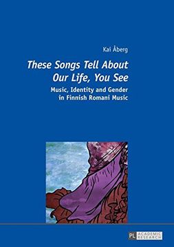 portada «These Songs Tell About Our Life, You See»: Music, Identity and Gender in Finnish Romani Music