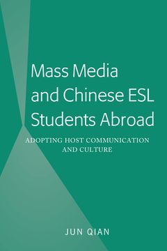 portada Mass Media and Chinese ESL Students Abroad: Adopting Host Communication and Culture (en Inglés)
