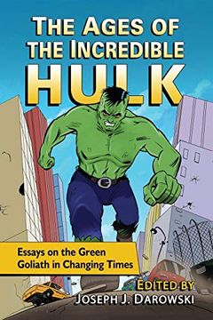 portada Ages of the Incredible Hulk: Essays on the Green Goliath in Changing Times (en Inglés)