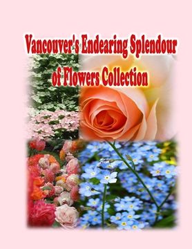 portada Vancouver's Endearing Splendour of Flowers Collection (en Inglés)