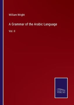 portada A Grammar of the Arabic Language: Vol. II (en Inglés)