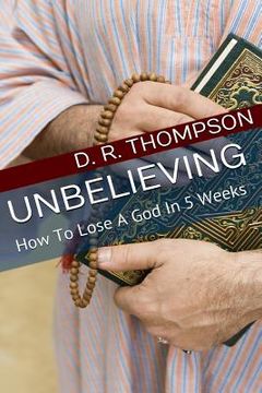 portada Unbelieving: How To Lose A God In 5 Weeks (en Inglés)