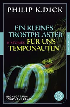 portada Ein Kleines Trostpflaster für uns Temponauten: 15 Stories Nachwort von Jonathan Lethem (Fischer Klassik) (in German)