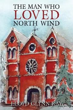 portada The Man Who Loved North Wind: A Novel of Historical Fiction (in English)