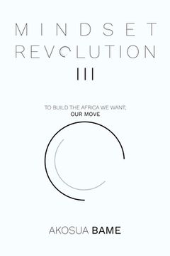 portada Mindset Revolution III: To Build the Africa We Want; Our Move (en Inglés)