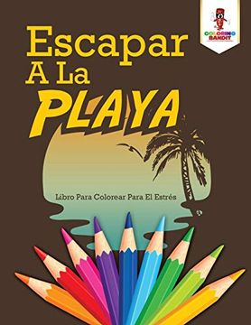 portada Escapar a la Playa: Libro Para Colorear Para el Estrés (in Spanish)