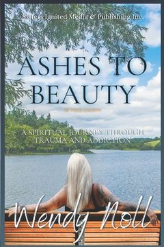 portada Ashes to Beauty, Revised Edition: A Spiritual Journey of Healing Through Trauma and Addiction (en Inglés)