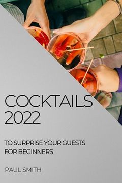 portada Cocktails 2022: To Surprise Your Guests for Beginners (en Inglés)
