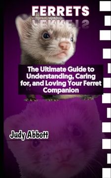 portada Ferrets: The Ultimate Guide to Understanding, Caring for, and Loving Your Ferret Companion (en Inglés)