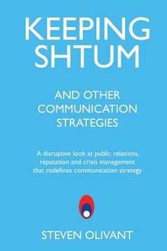 portada Keeping Shtum and Other Communication Strategies: A disruptive look at public relations, reputation and crisis management that redefines communication (en Inglés)