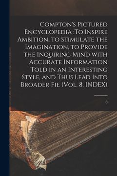 portada Compton's Pictured Encyclopedia: To Inspire Ambition, to Stimulate the Imagination, to Provide the Inquiring Mind With Accurate Information Told in an (en Inglés)