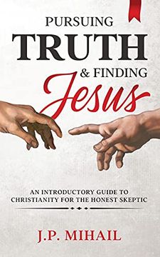 portada Pursuing Truth and Finding Jesus: An Introductory Guide to Christianity for the Honest Skeptic (en Inglés)