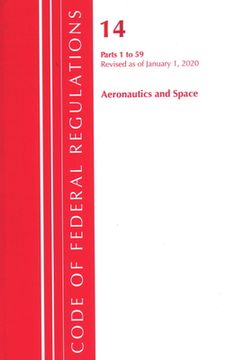 portada Code of Federal Regulations, Title 14 Aeronautics and Space 1-59, Revised as of January 1, 2020 (en Inglés)