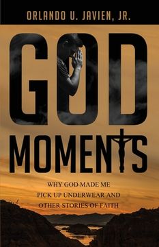 portada God Moments: Why God Made Me Pick Up Underwear and Other Stories of Faith (en Inglés)