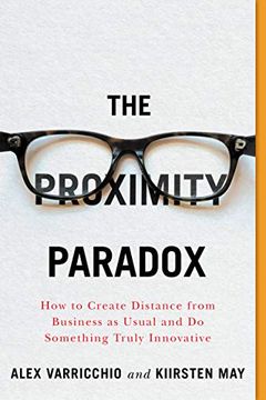 portada The Proximity Paradox: How to Create Distance From Business as Usual and do Something Truly Innovative 