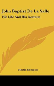 portada john baptist de la salle: his life and his institute (in English)
