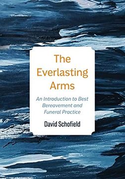 portada The Everlasting Arms: An Introduction to Best Bereavement and Funeral Practice (in English)
