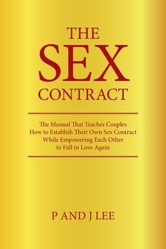 portada The Sex Contract: The Manual That Teaches Couples How to Establish Their Own Sex Contract While Empowering Each Other to Fall in Love Ag (en Inglés)