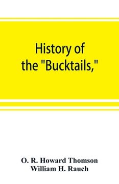 portada History of the Bucktails, Kane rifle regiment of the Pennsylvania reserve corps (13th Pennsylvania reserves, 42nd of the line) (en Inglés)