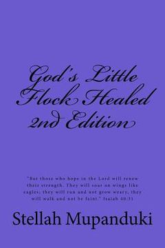 portada God's Little Flock Healed: God's Little Flock Healed: "they Will Rise on Wings Like Eagles: They Will Run and Not Get Weary; They Will Walk and N (en Inglés)