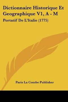 portada Dictionnaire Historique Et Geographique V1, A - M: Portatif De L'Italie (1775) (en Francés)