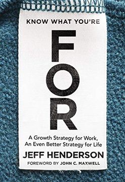 portada Know What You're For: A Growth Strategy for Work, an Even Better Strategy for Life (in English)