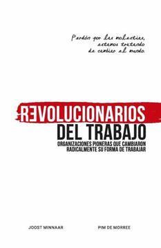 portada Revolucionarios del Trabajo: Organizaciones Pioneras que Cambiaron Radicalmente su Forma de Trabajar (in Spanish)